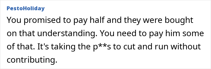 Comment about woman moving out after breakup and ex insisting on paying half for house upgrades left behind in dispute. Comment about woman moving out after breakup and ex insisting on paying half for house upgrades left behind in dispute.