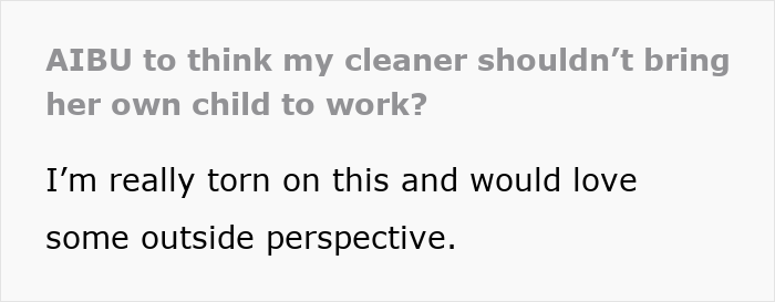 Person upset cleaner brings her 10-year-old child to work without asking, causing workplace tension and concerns.