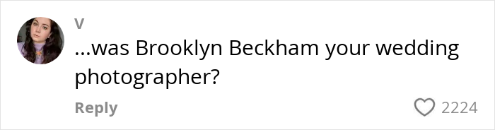 Comment on social media from user V questioning if Brooklyn Beckham was the wedding photographer, related to woman recreating wedding photos. Comment on social media from user V questioning if Brooklyn Beckham was the wedding photographer, related to woman recreating wedding photos.