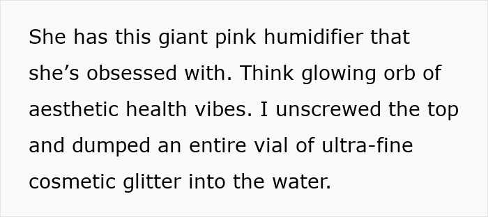 Woman puts cosmetic glitter into roommate’s large pink humidifier after she keeps stealing clothes in shared room. Woman puts cosmetic glitter into roommate’s large pink humidifier after she keeps stealing clothes in shared room.