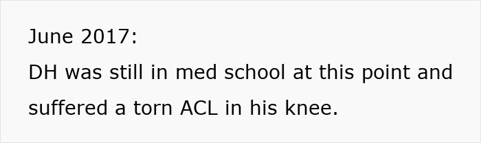 Text reads: June 2017: DH was still in med school at this point and suffered a torn ACL in his knee. MIL trying to evict DIL. Text reads: June 2017: DH was still in med school at this point and suffered a torn ACL in his knee. MIL trying to evict DIL.