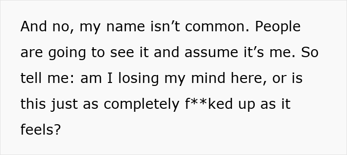 Text excerpt showing a man questioning if his ex-wife and her new husband legally changing their name to his full name is reasonable. Text excerpt showing a man questioning if his ex-wife and her new husband legally changing their name to his full name is reasonable.