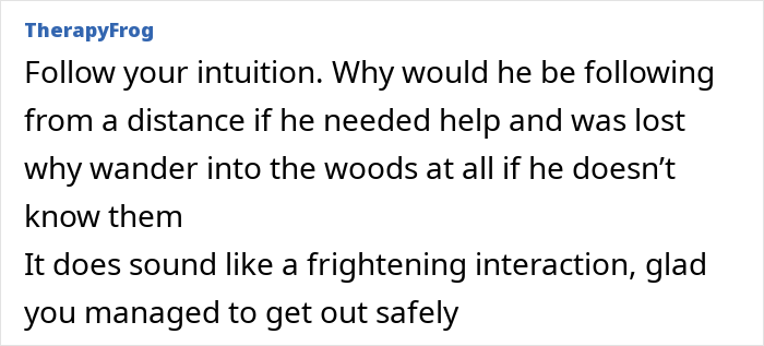 Comment discussing intuition and fearing being followed by a strange man in the woods, emphasizing safety and caution. Comment discussing intuition and fearing being followed by a strange man in the woods, emphasizing safety and caution.