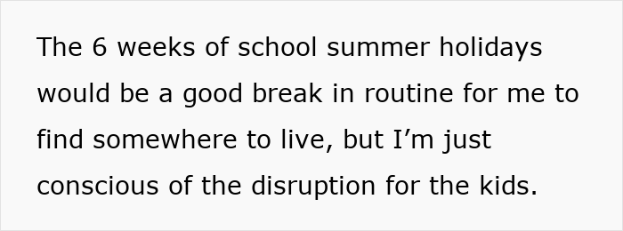Text snippet: considering school summer holidays for finding new home, but worried about disruption for kids due to postnup issue in marriage. Text snippet: considering school summer holidays for finding new home, but worried about disruption for kids due to postnup issue in marriage.