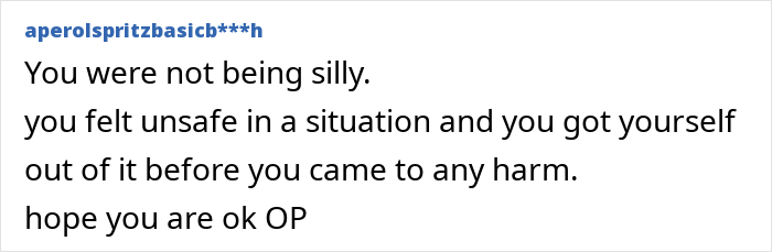 Comment expressing reassurance about feeling unsafe and avoiding harm after being followed by a strange man in the woods. Comment expressing reassurance about feeling unsafe and avoiding harm after being followed by a strange man in the woods.