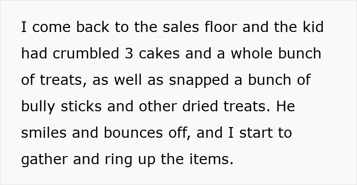 Text excerpt describing a kid unattended in a pet store causing damage by crumbling cakes and snapping treats. Text excerpt describing a kid unattended in a pet store causing damage by crumbling cakes and snapping treats.