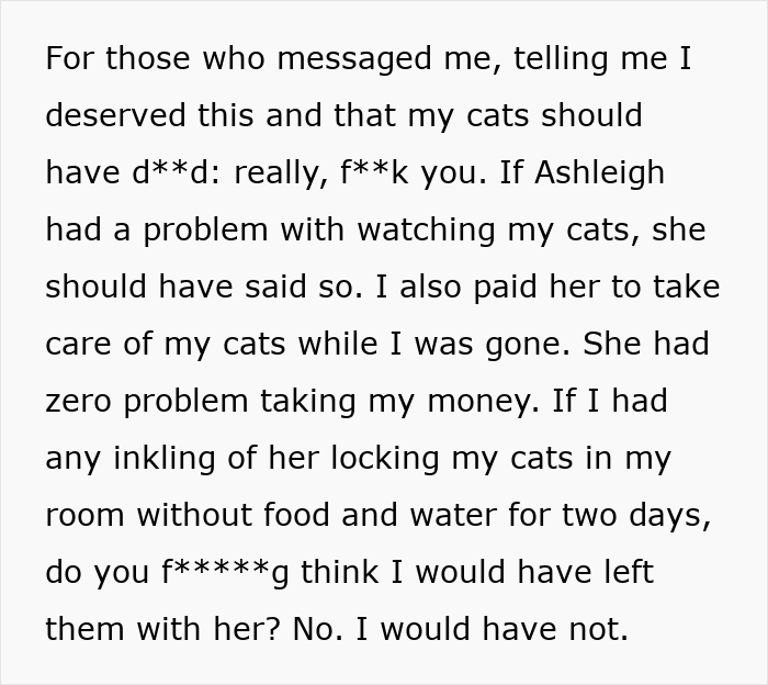 A woman trusts her roommate to watch her cats; she returns to a destroyed home, questioning payment. A woman trusts her roommate to watch her cats; she returns to a destroyed home, questioning payment.