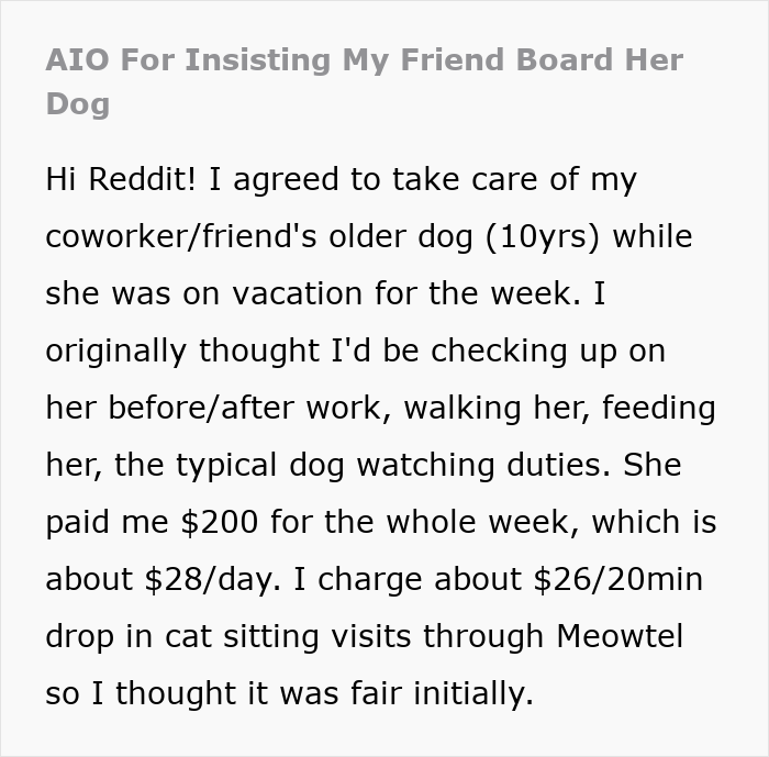 Friend insists on board dog while coworker is on vacation, managing walking and feeding duties for the older dog. Friend insists on board dog while coworker is on vacation, managing walking and feeding duties for the older dog.
