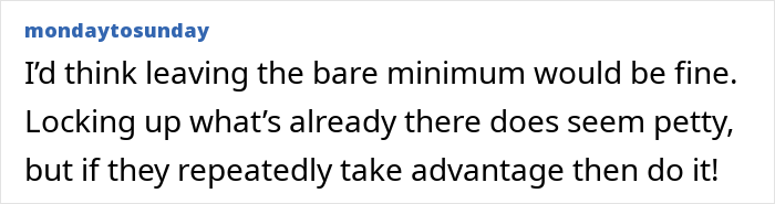 Commenter shares opinion on locking up food after cheap in-laws keep taking advantage repeatedly. Commenter shares opinion on locking up food after cheap in-laws keep taking advantage repeatedly.