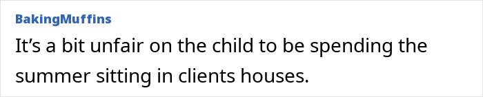 Comment expressing that it’s unfair for the child to spend summer sitting in clients’ houses with the cleaner at work.