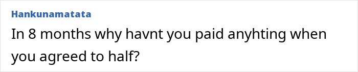 Comment asking why woman has not paid her agreed half for house upgrades after breakup, highlighting payment dispute. Comment asking why woman has not paid her agreed half for house upgrades after breakup, highlighting payment dispute.