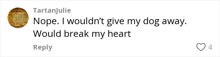 Comment saying no to giving dog away, expressing it would break their heart, related to parents demanding stranger's dog story. Comment saying no to giving dog away, expressing it would break their heart, related to parents demanding stranger's dog story.