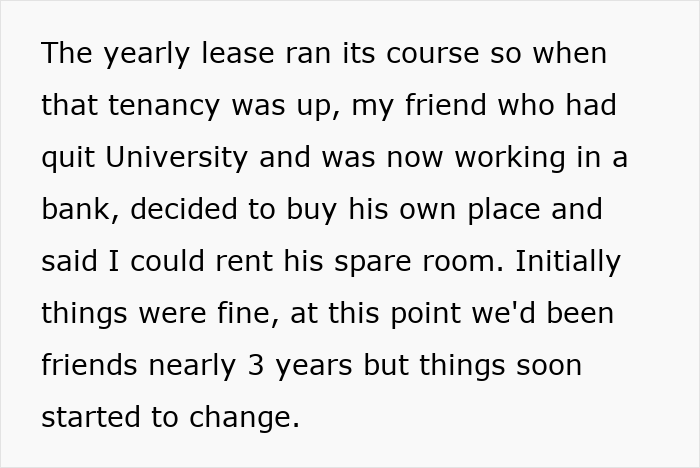 Text discussing a roommate renting a spare room after a friend bought a place and changes occurring after three years. Text discussing a roommate renting a spare room after a friend bought a place and changes occurring after three years.