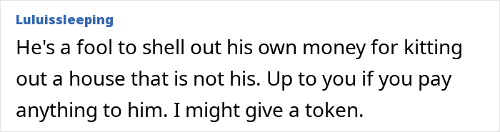 User comment about a woman moving out after breakup and discussion on paying for house upgrades she’s leaving behind. User comment about a woman moving out after breakup and discussion on paying for house upgrades she’s leaving behind.